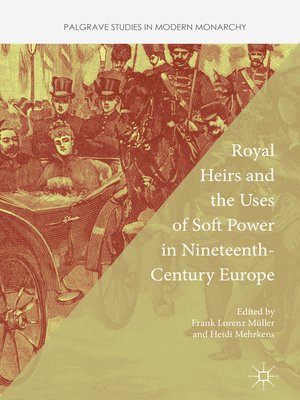 cover image of Royal Heirs and the Uses of Soft Power in Nineteenth-Century Europe